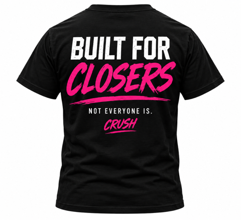 Built For Closers Tee back print: Built For Closers, Not everyone is. CRUSH